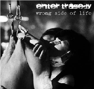 Enter Tragedy : Wrong Side of Life